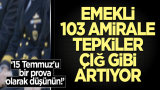 103 amiral ESKİSİNE tepkiler çığ gibi artıyor !