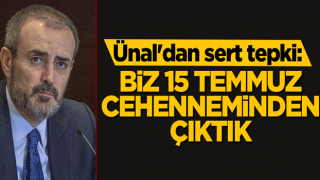 AK Parti Grup Başkanvekili Ünal'dan sert tepki: Biz 15 Temmuz cehenneminden çıktık