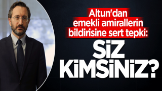 Altun'dan Amiral eskilerinin bildirisine sert tepki: Siz kimsiniz?