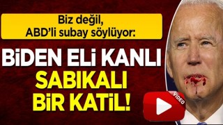 Biz değil, ABD'li subay söylüyor: Biden eli kanlı sabıkalı bir katil!