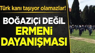 Bunlar Türk kanı taşıyor olamazlar: Boğaziçi değil Ermeni dayanışması!