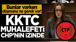 Bunlar varken düşmana ne gerek var! KKTC muhalefeti CHP izinde