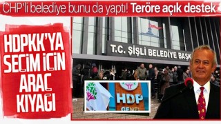 CHP'li Şişli Belediyesi'nden terörün siyasi ayağı HDP'ye araç kıyağı