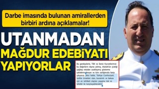 Darbe imasında bulunan amirallerden birbiri ardına açıklamalar: Utanmadan mağdur edebiyatı yapıyorlar!