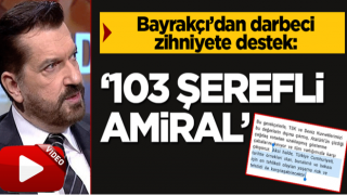 Hakan Bayrakçı'dan haddi aşan darbeci zihniyete destek: 103 şerefli amiral konuşamaz mı?