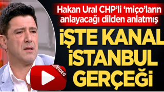 Hakan Ural CHP’li miçoların anlayacağı dilden anlatmış İşte Kanal İstanbul gerçeği