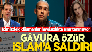 İçimizdeki düşmanlar hayâsızlıkta sınır tanımıyor! Gâvura özür, İslam’a saldırı