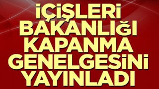 İçişleri Bakanlığı kapanma genelgesini yayınladı