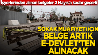 İşyerlerinden alınan belgeler 2 Mayıs’a kadar geçerli! Sokak muafiyeti için belge artık e-devlet’ten alınacak