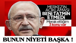 Kemal Kılıçdaroğlu, Merkez Bankası'nın açıklamasını yeterli bulmamış !