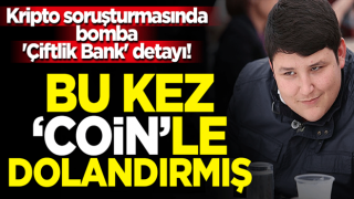 Kripto soruşturmasında bomba 'Çiftlik Bank' detayı! Bu kez 'coin'le dolandırmış