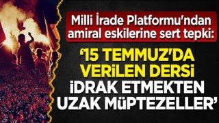 Milli İrade Platformu'ndan amiral eskilerine sert tepki!