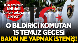 O komutan 15 Temmuz’da bakın ne yapmak istemiş!