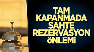 Tam kapanmada sahte rezervasyon önlemi