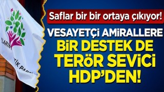 Vesayetçi amirallere bir destek de terör sevici HDP'den!