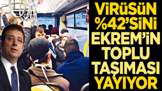 Virüsün % 42’sini Ekrem’in toplu taşıması yayıyor