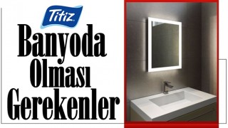 Banyoda Olması Gerekenler