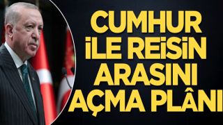 Cumhur ile Reisin arasını açma plânı