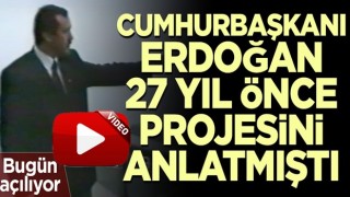 Cumhurbaşkanı Erdoğan 27 yıl önce projesini anlatmıştı