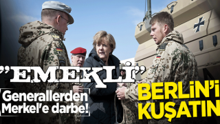 ''EMEKLİ'' Generallerden Merkel'e darbe: Berlin'i kuşatın