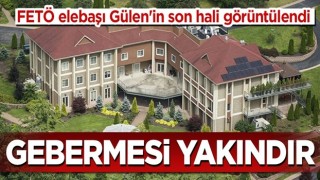 FETÖ elebaşı Gülen'in son hali görüntülendi