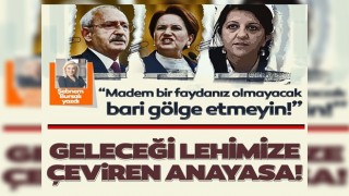 Geleceği lehimize çeviren anayasa...