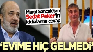 Murat Sancak’tan Sedat Peker’in iddialarına cevap: Evime hiç gelmedi