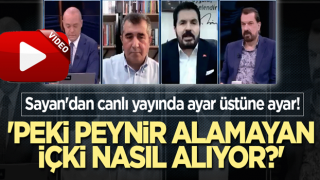 Sayan'dan canlı yayında ayar üstüne ayar! 'Peki peynir alamayan içki nasıl alıyor?'