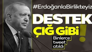 Twitter’da yüzbinlerce kişi "#ErdoğanlaBirlikteyiz" dedi