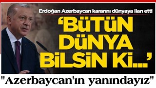 Başkan Erdoğan Azerbaycan kararını dünyaya ilan etti