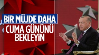 Cumhurbaşkanı Erdoğan: Müjde için cuma gününü bekleyin