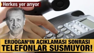 Erdoğan'ın açıklaması sonrası telefonlar susmuyor! Herkes yer arıyor