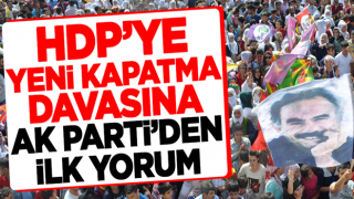 HDP'ye kapatma davasına AK Parti'den ilk açıklama