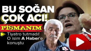 İYİ Parti'nin sahnelediği soğan tiyatrosunun başaktörü : İp’in oyununa geldim...Pişmanım .