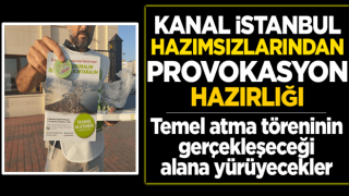 Kanal İstanbul hazımsızlarından provokasyon hazırlığı! Alana yürüyecekler