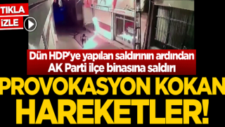 Karanlık eller devrede! Dün HDP'ye yapılan saldırının ardından AK Parti ilçe binasına molotoflu saldırı