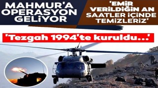 Mahmur'a operasyon geliyor! Çarpıcı açıklama: Tezgah 1994'te kuruldu! Emir verilsin yeter...