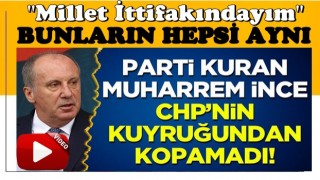 Muharrem İnce ittifaka göz kırptı! Parti kurdu ama CHP'nin kuyruğundan kopamamış