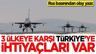 Rus basınından olay yazı: 3 ülkeye karşı Türkiye'ye ihtiyaçları var