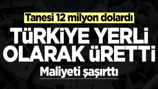 Tanesi 12 milyon dolardı, Türkiye 250 bin dolara yerlisini üretti!