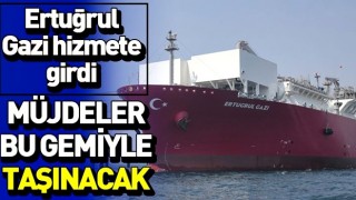 Türkiye’nin ilk doğalgaz depolama gemisi Ertuğrul Gazi hizmete girdi