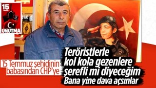 15 Temmuz şehidi Cennet Yiğit’in babasından CHP’ye sert sözler