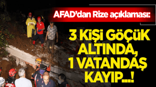 AFAD: Rize'de 3 vatandaşın göçük altında kaldığı, 1 vatandaşın da kayıp olduğu bilgisi alınmıştır