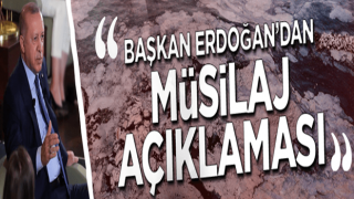 Cumhurbaşkanı Erdoğan'dan 'müsilaj' açıklaması