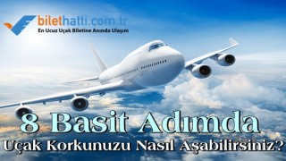 8 Basit Adımda Uçak Korkunuzu Nasıl Aşabilirsiniz?