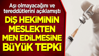 Aşı olmayacağını ve tereddütlerini açıklamıştı... Diş hekiminin meslekten men edilmesine büyük tepki!