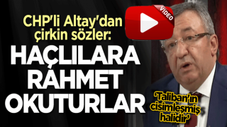 CHP'li Altay'dan çirkin sözler: Haçlılara rahmet okuturlar