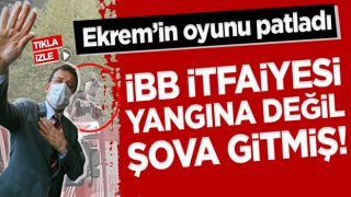 Ekrem'in oyunu patladı! İBB itfaiyesi yangına değil şova gitmiş