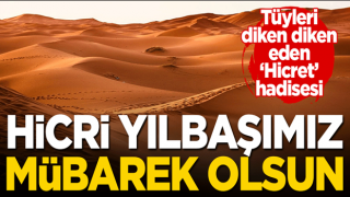 Hicri yılbaşımız mübarek olsun! İşte tüyleri diken diken eden Hicret hadisesi!