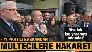 İYİ Partili Başkan Şahiner'den mültecilere hakaret: İşi yaramaz, asalak adamlar